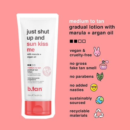 Loțiune bronzantă B.Tan Just Shut Up & Sun Kiss Me, Gradual Medium Tan, Marula + Ulei de Argan, 236 ml